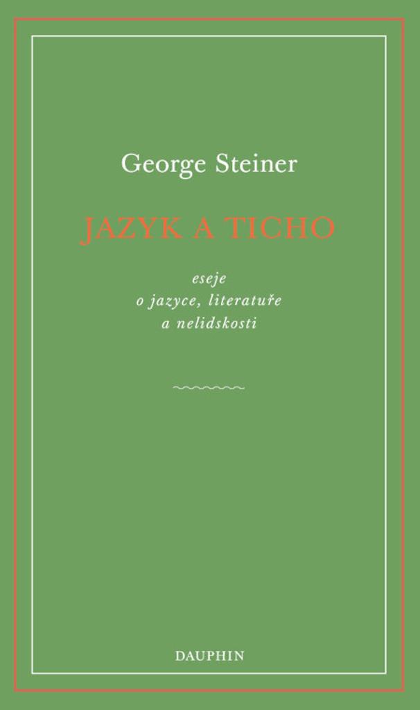 Jazyk a ticho: eseje o jazyce, literatuře a nelidskosti