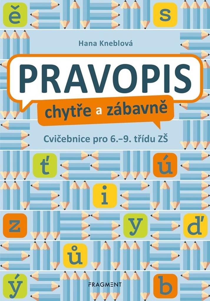 Pravopis chytře a zábavně: Cvičebnice pro 6. až 9. třídu ZŠ