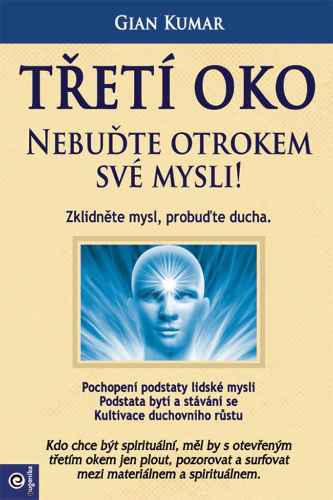 Třetí oko Nebuďte otrokem své mysli!: Zklidněte mysl, probuďte ducha.