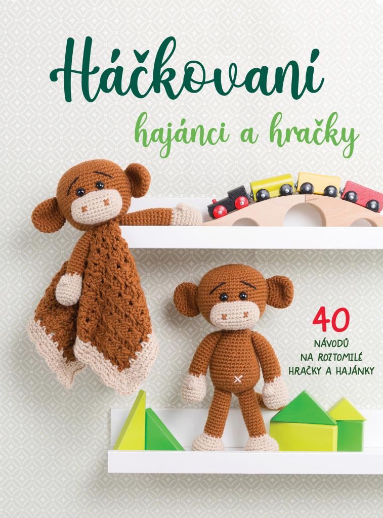 Háčkovaní hajánci a hračky: 40 návodů na roztomilé hračky a hajánky