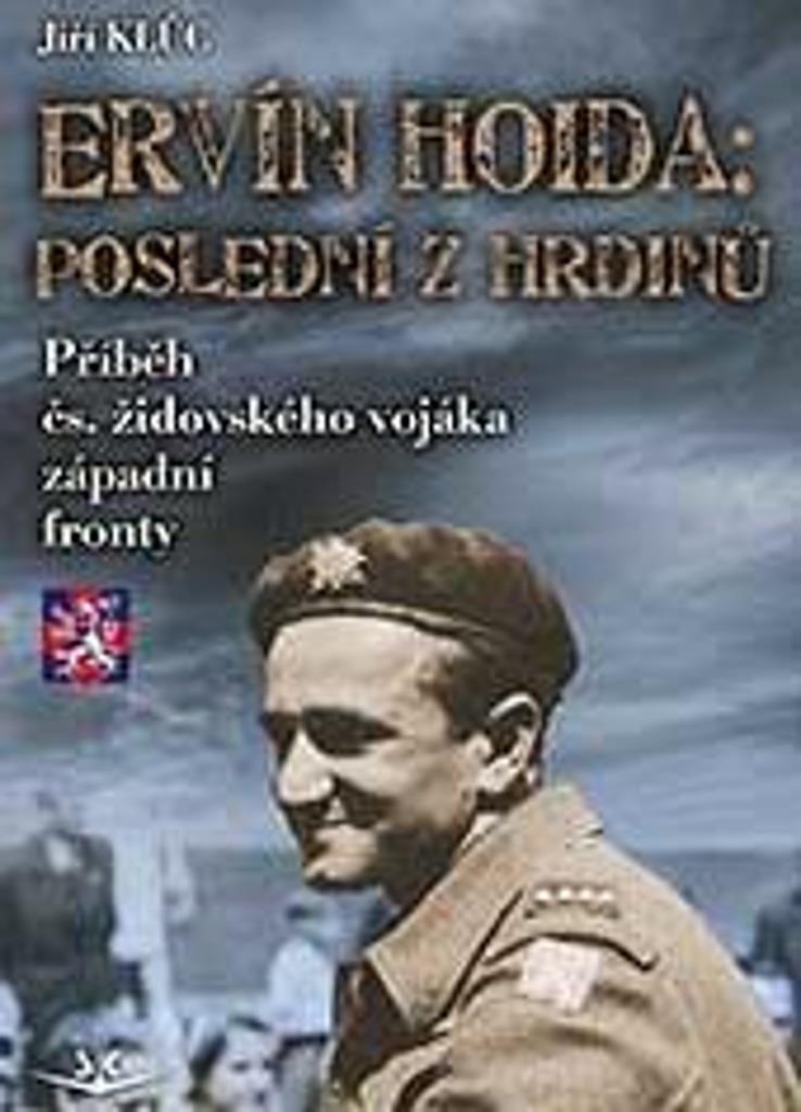 Ervín Hoida Poslední z hrdinů: Příběh čs. židovského vojáka západní fronty
