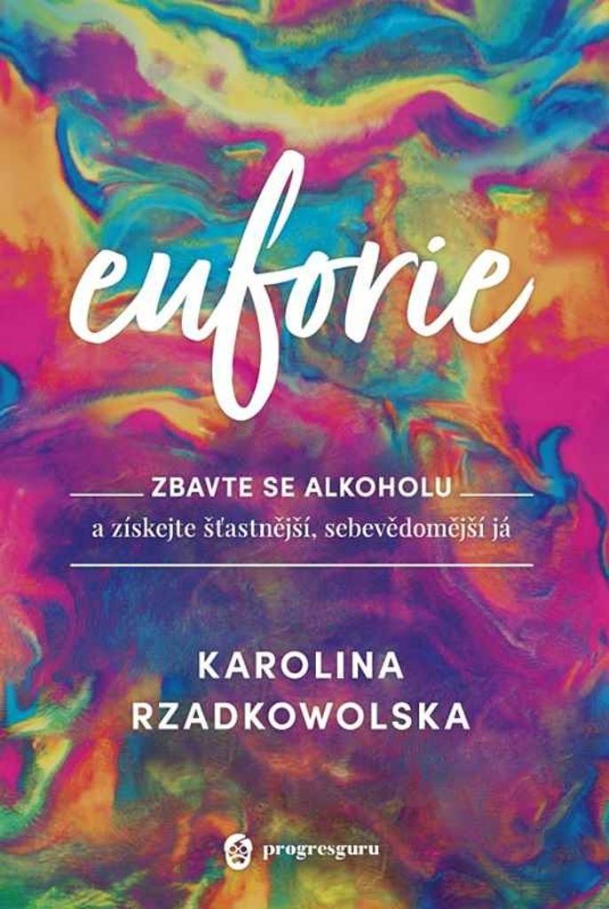 Euforie: Zbavte se alkoholu a získejte šťastnější, sebevědomější já
