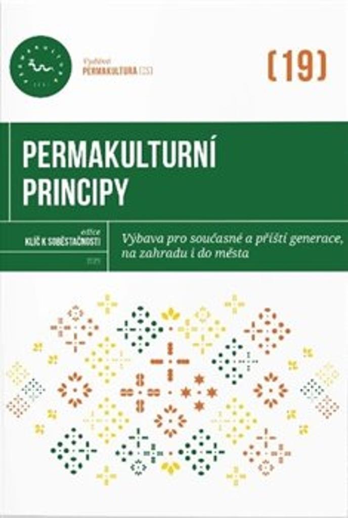 Permakulturní principy: Výbava pro současné a příští generace, na zahradu i do města