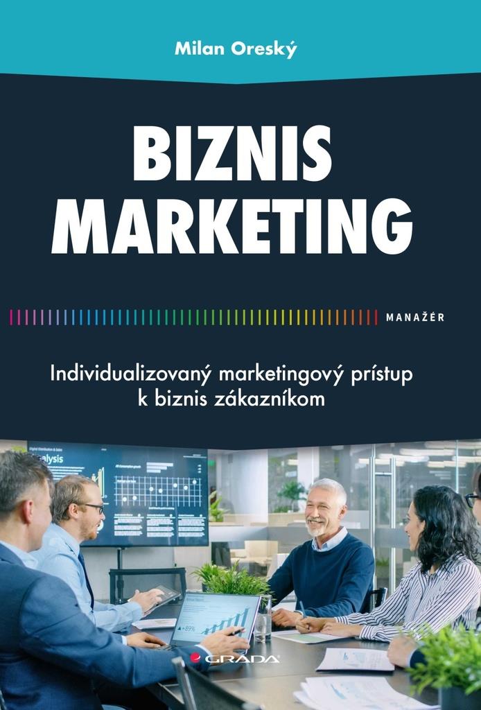 Biznis marketing: : Individualizovaný marketingový prístup k?biznis zákazníkom
