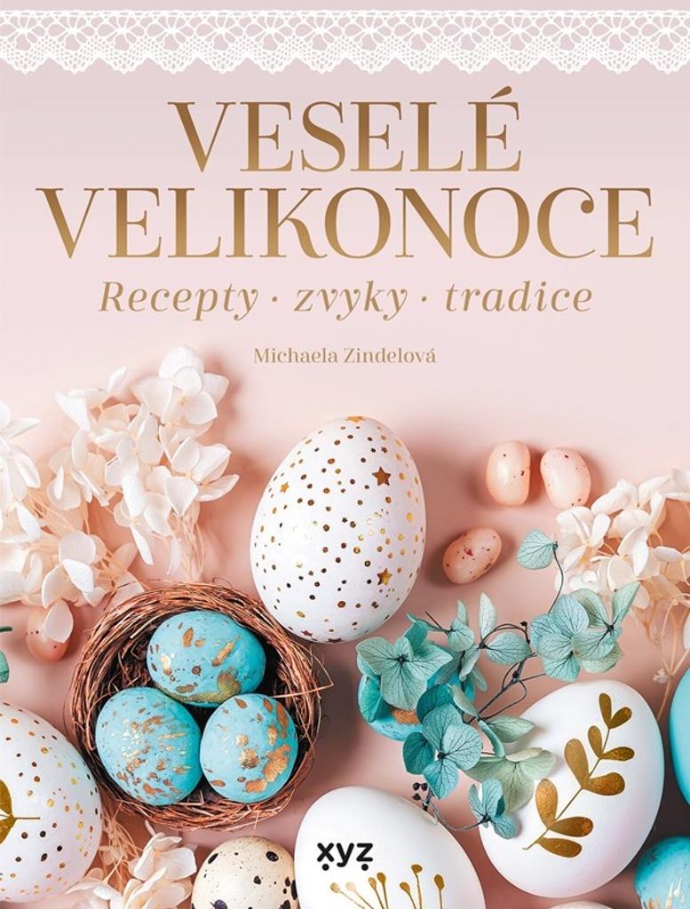 Veselé Velikonoce: Recepty, zvyky, tradice