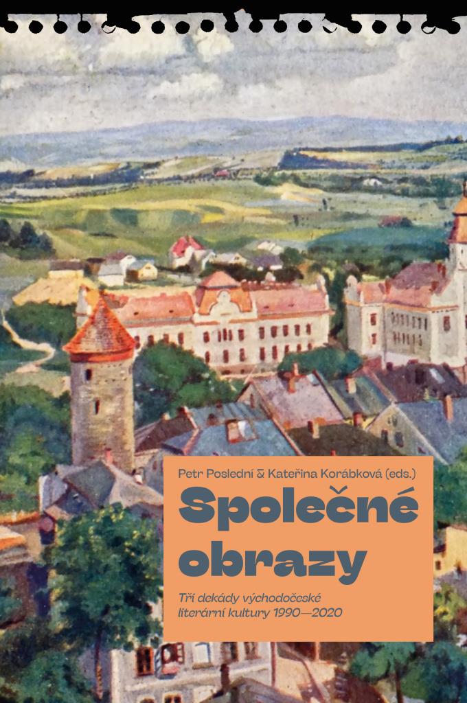 Společné obrazy: Tři dekády východočeské literární kultury 1990–2020