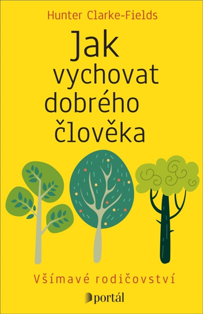 Jak vychovat dobrého člověka: Všímavé rodičovství