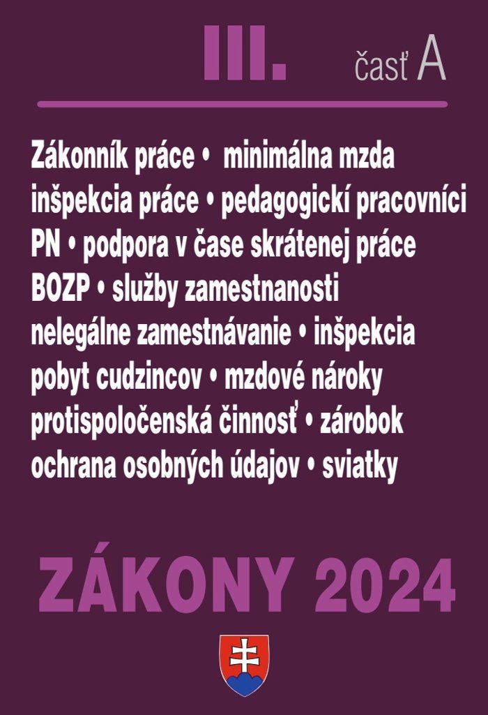 Zákony III A 2024 Pracovnoprávne vzťahy a zamestnávanie: Zákonník práce, Minimálna mzda, Služby zame