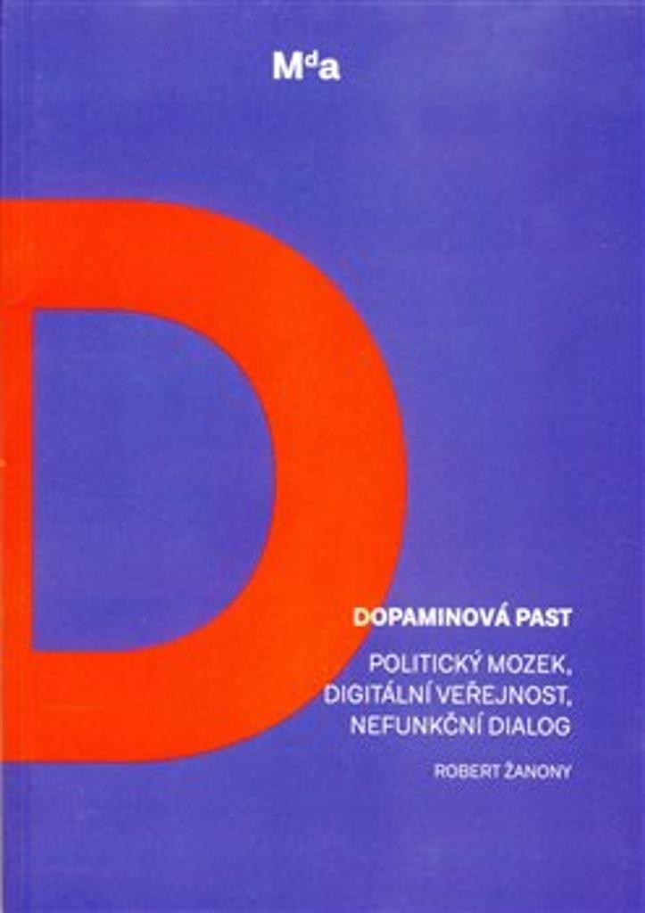 Dopaminová past: Politický mozek, digitální veřejnost, nefunkční dialog
