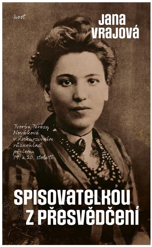 Spisovatelkou z přesvědčení: Tvorba Terézy Novákové v diskurzivním různohlasí přelomu 19. a 20. stol