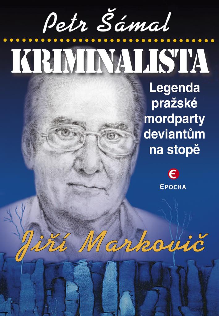 Kriminalista Jiří Markovič: Legenda pražské mordparty deviantům na stopě