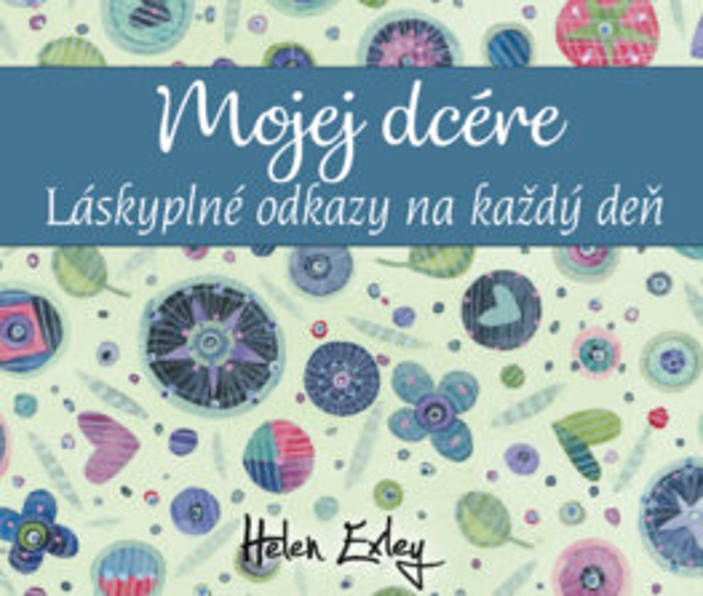 Mojej dcére: Láskyplné odkazy na každý deň
