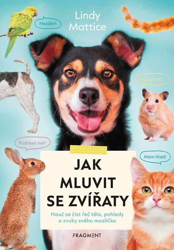 Jak mluvit se zvířaty: Nauč se číst řeč těla, pohledy a zvuky svého mazlíčka