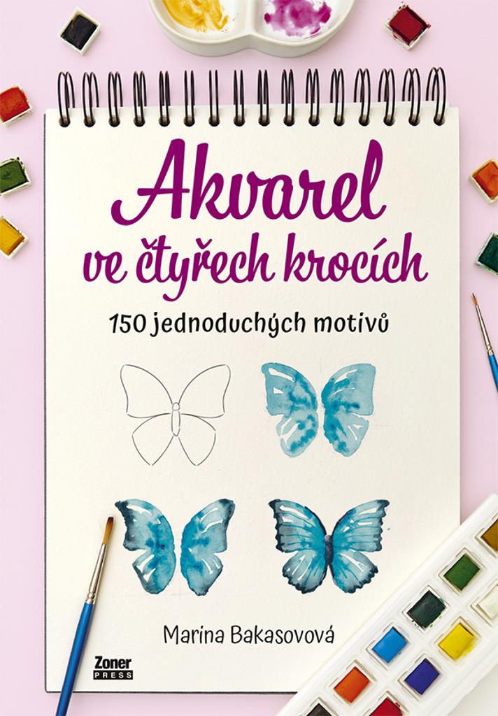 Akvarel ve čtyřech krocích: 150 jednoduchých motivů