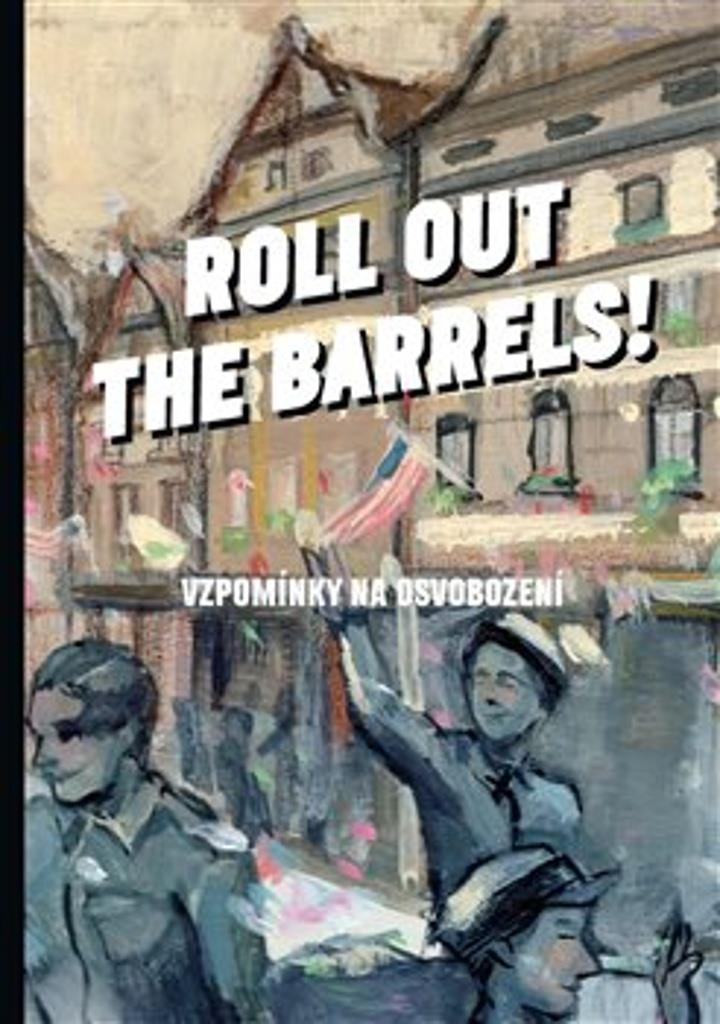 Roll out the barrels: Vzpomínky na osvobození
