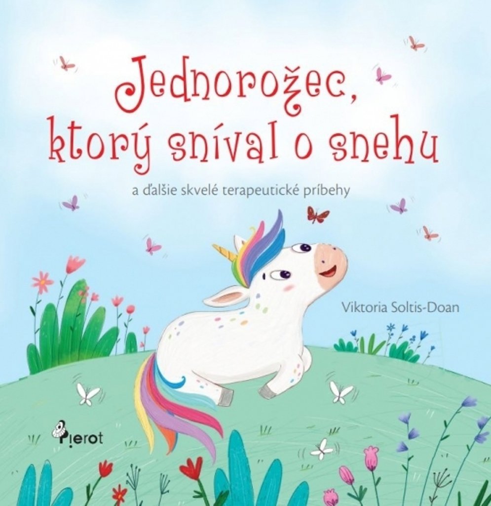 Jednorožec, ktorý sníval o snehu: a ďalšie skvelé terapeutické príbehy
