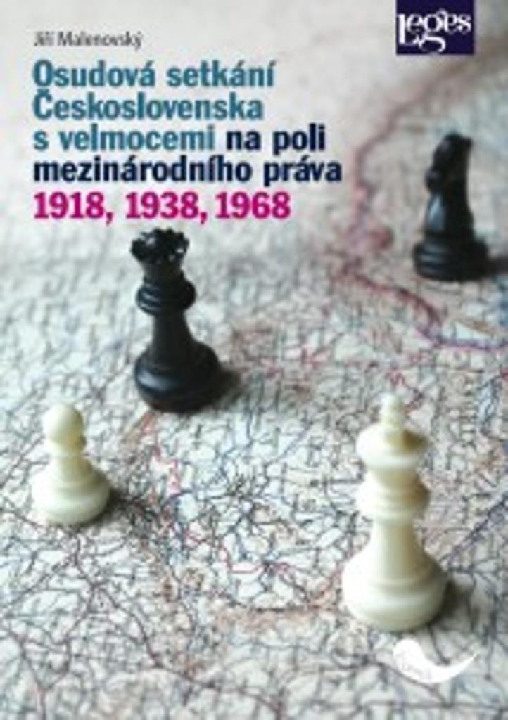Osudová setkání Československa s velmocemi na poli mezinárodního práva: 1918, 1938, 1968