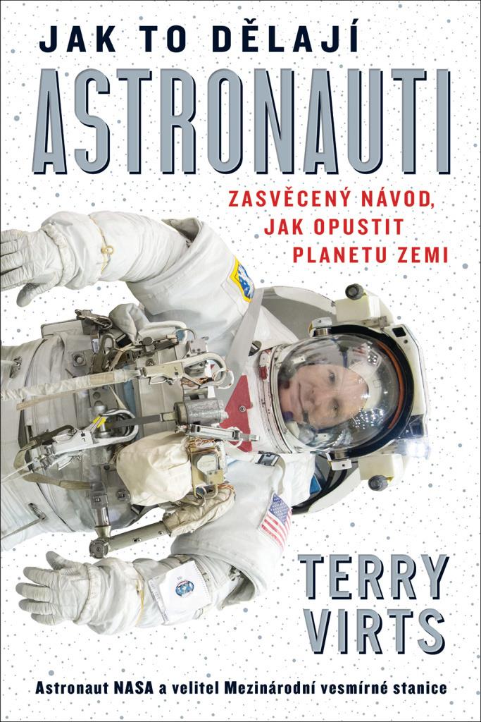 Jak to dělají astronauti: Zasvěcený návod, jak opustit planetu Zemi