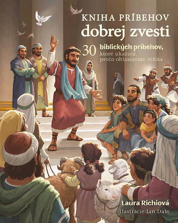 Kniha príbehov dobrej zvesti: 30 biblických príbehov, ktoré ukazujú prečo ohlasujeme Ježiša
