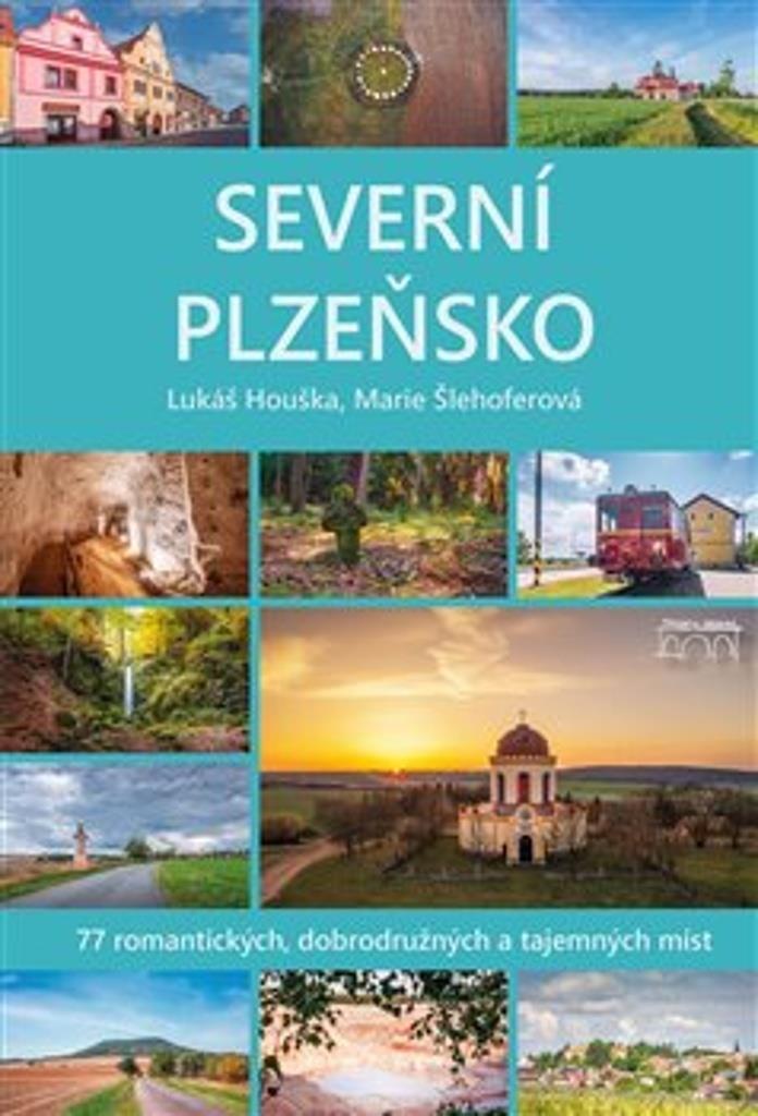 Severní Plzeňsko: 77 romantických, dobrodužných a tajemných míst