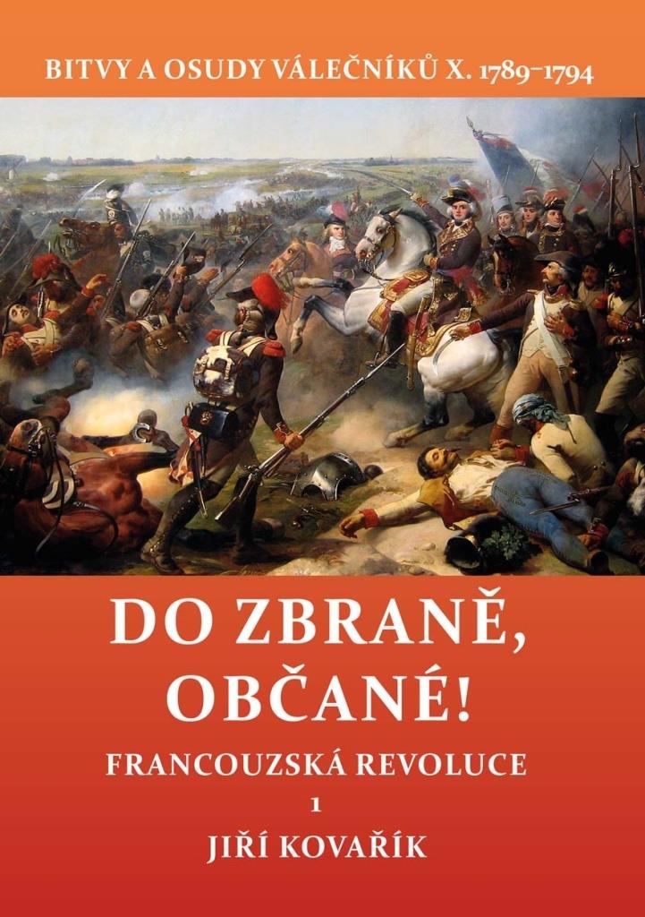 Do zbraně, občané!: Bitvy a osudy válečníků X. 1789–1794