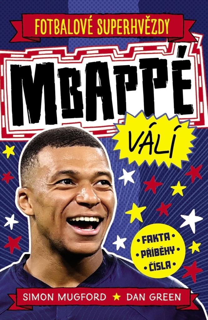 Mbappé válí Fotbalové superhvězdy: Fakta, příběhy, čísla