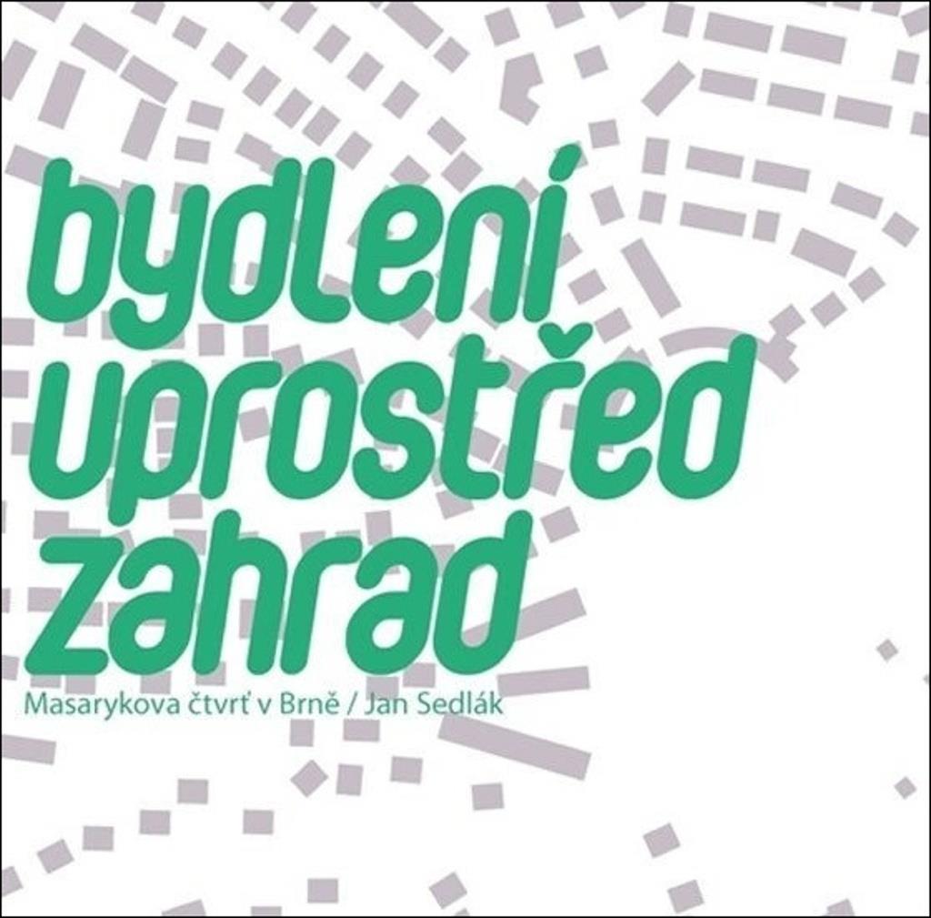 Bydlení uprostřed zahrad: Masarykova čtvrť v Brně