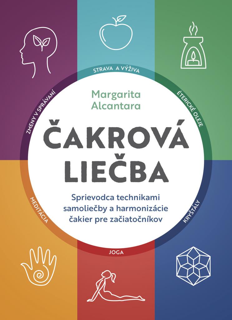 Čakrová liečba: Sprievodca technikami samoliečby a harmonizácie čakier pre začiatočníkov