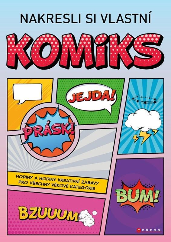 Nakresli si vlastní komiks: Hodiny a hodiny kreativní zábavy pro všechny věkové kategorie