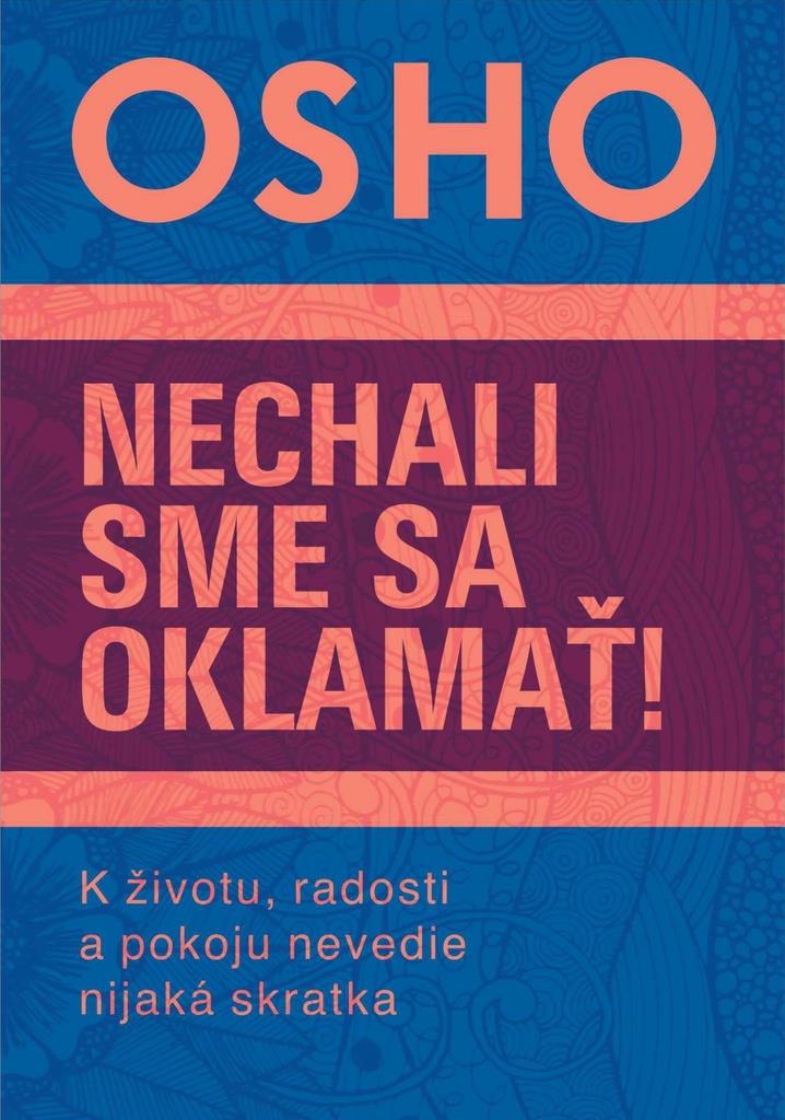 Nechali sme sa oklamať!: K životu, radosti a pokoju nevedie nijaká skratka