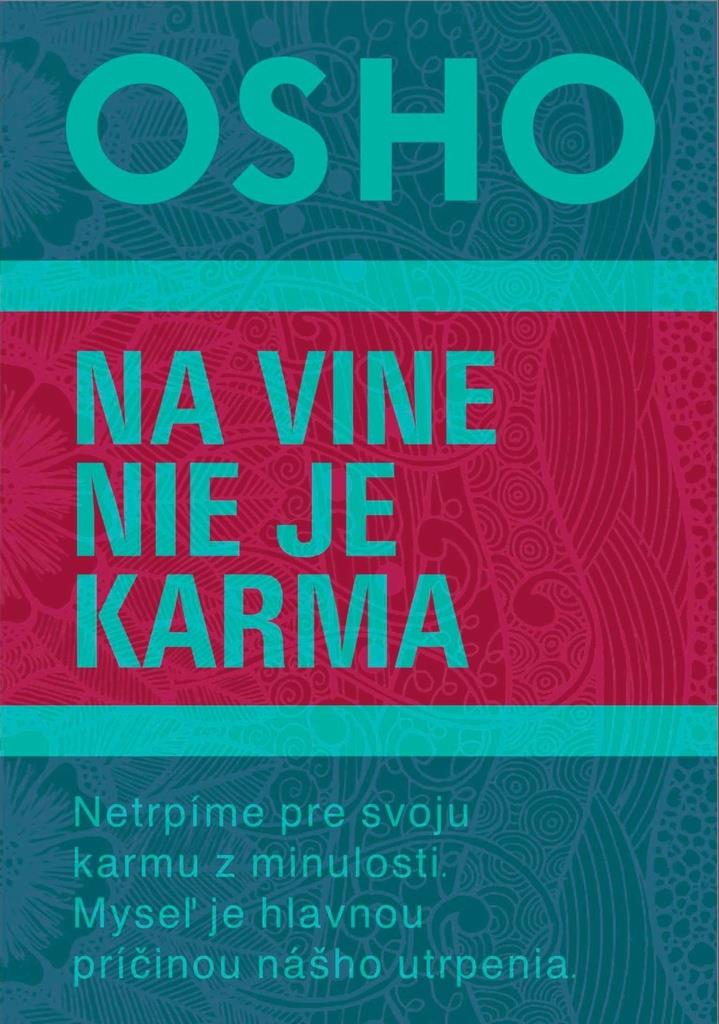 Na vine nie je karma: Netrpíme pre svoju karmu z minulosti. Myseľ je hlavnou príčinou nášho utrpenia