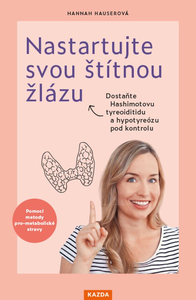 Nastartujte svou štítnou žlázu: Dostaňte Hashimotovu tyreoiditidu a hypotyreózu pod kontrolu
