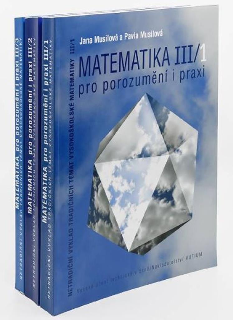 Matematika III pro porozumění i praxi: Netradiční výklad tradičních témat vysokoškolské matematiky