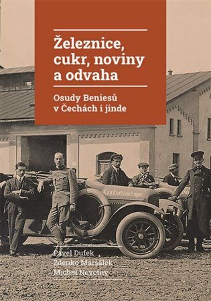 Železnice, cukr, noviny a odvaha: Osudy Beniesů v Čechách a jinde