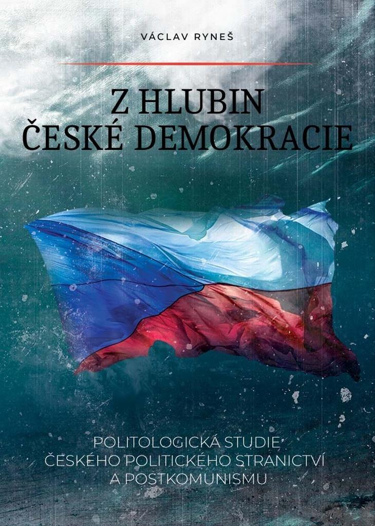 Z hlubin české demokracie: Politologická studie českého politického stranictví a postkomunismu