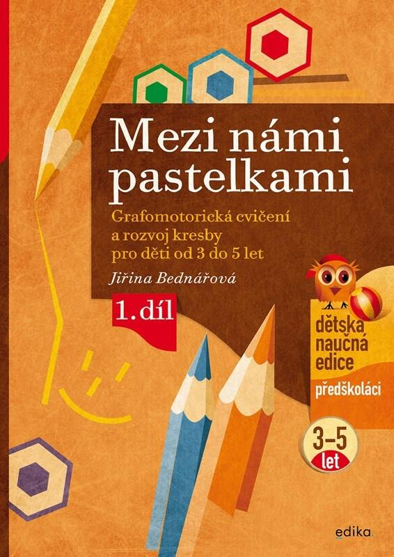 Mezi námi pastelkami: Grafomotorická cvičení a rozvoj kresby pro děti od 3 do 5 let