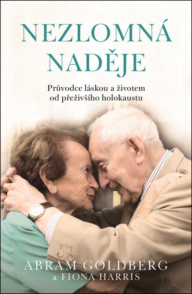 Nezlomná naděje: Průvodce láskou a životem od přeživšího holokaustu