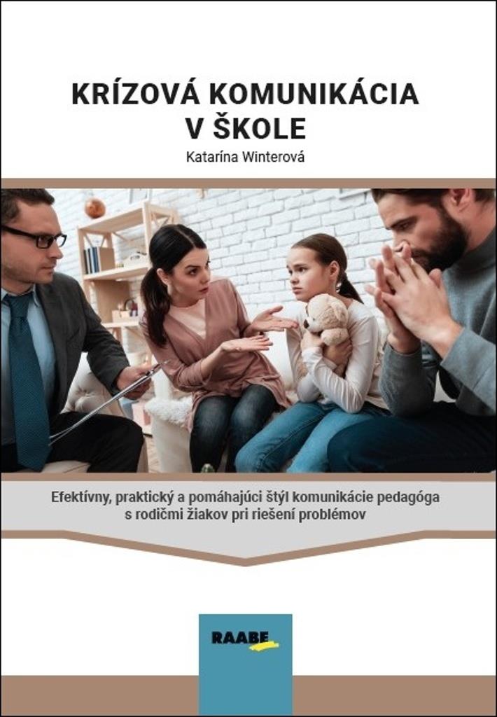 Krízová komunikácia v škole: Efektívny, praktický a pomáhajúci štýl komunikácie pedagóga s rodičmi ž