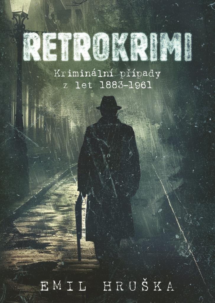 Retrokrimi: Kriminální případy z let 1883–1961