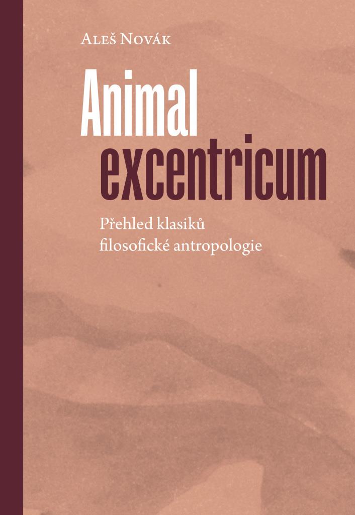 Animal excentricum: Přehled klasiků filosofické antropologie