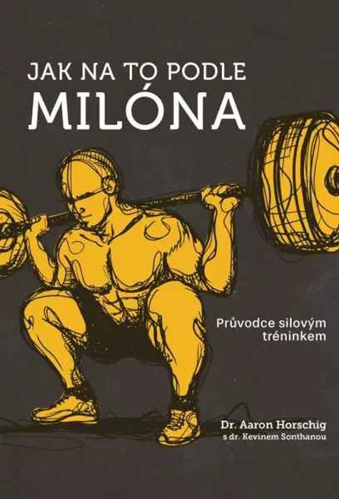Jak na to podle Milóna: Průvodce silovým tréninkem