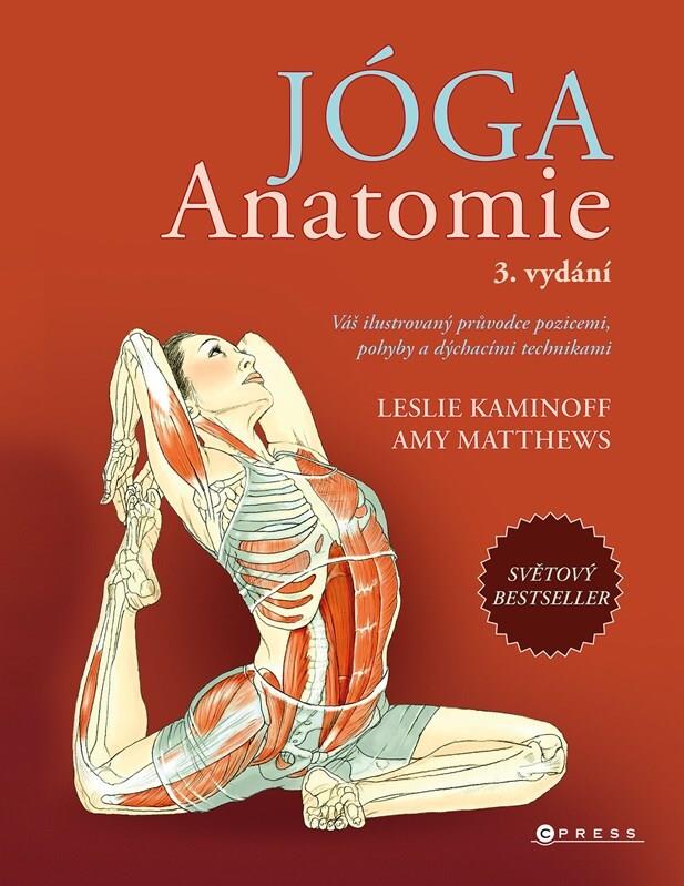 Jóga Anatomie: Váš ilustrovaný průvodce pozicemi, pohyby a dýchacími technikami