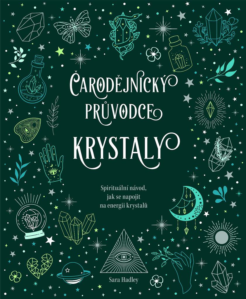 Čarodějnický průvodce krystaly: Spirituální návod, jak se napojit na energii krystalů
