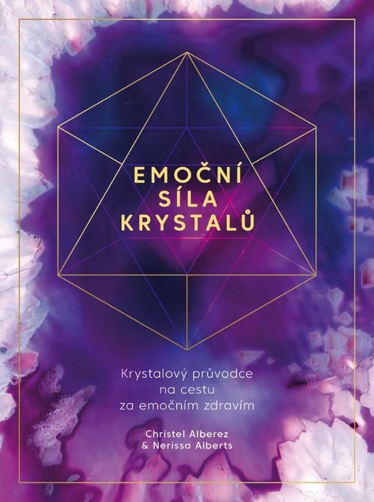 Emoční síla krystalů: Krystalový průvodce na cestu za emočním zdravím