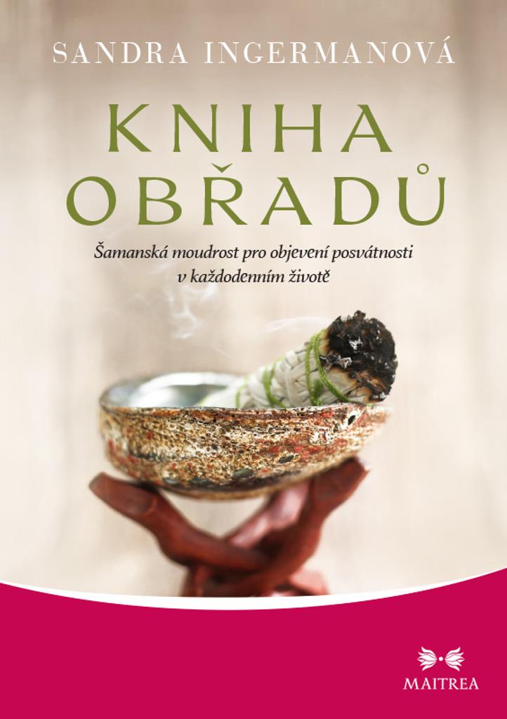 Kniha obřadů: Šamanská moudrost pro objevení posvátnosti v každodenním životě