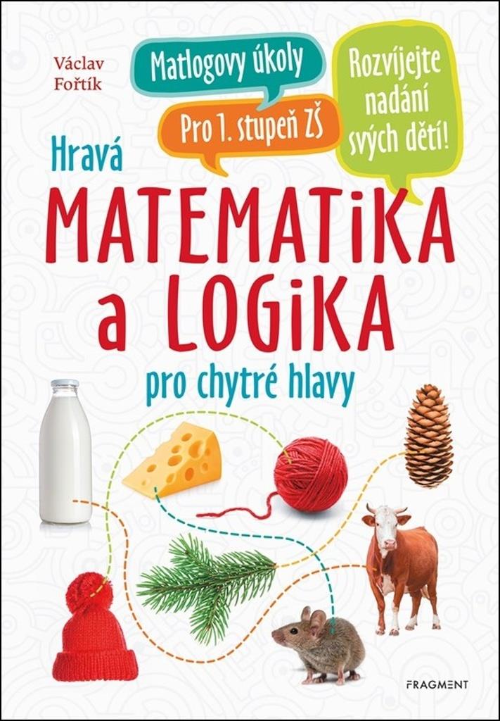 Hravá matematika a logika pro chytré hlavy: pro 1. stupeň ZŠ