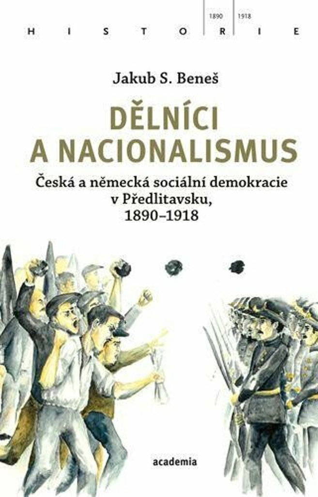 Dělníci a nacionalismus: Česká a německá sociální demokracie v Předlitavsku, 1890-1918