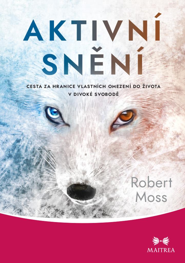 Aktivní snění: Cesta za hranice vlastních omezení do života v divoké svobodě
