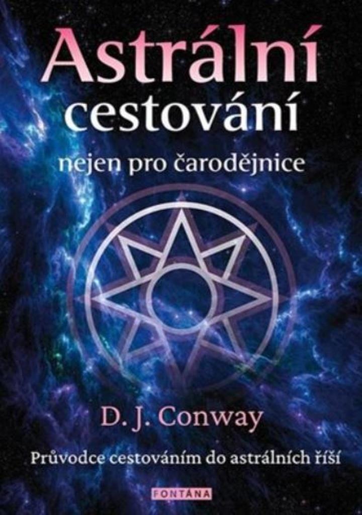 Astrální cestování nejen pro čarodějnice: Průvodce cestováním do astrálních říší