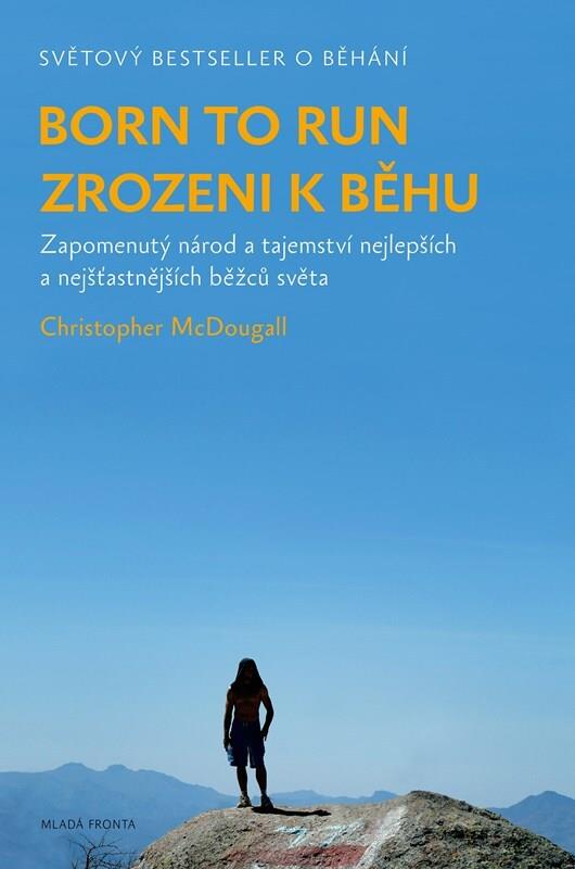 Born to Run Zrozeni k běhu: Zapomenutý národ a tajemství nejlepších a nejšťastnějších běžců světa